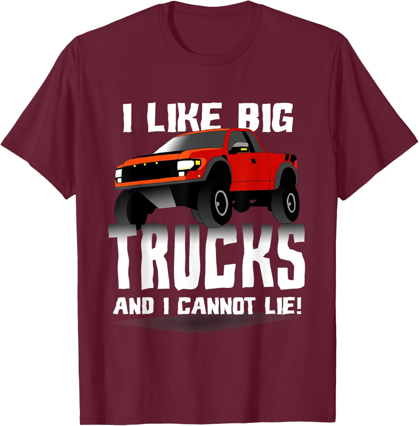 I Like Big Trucks And I Cannot Lie Funny T-Shirt - T-Shirt | Maroon