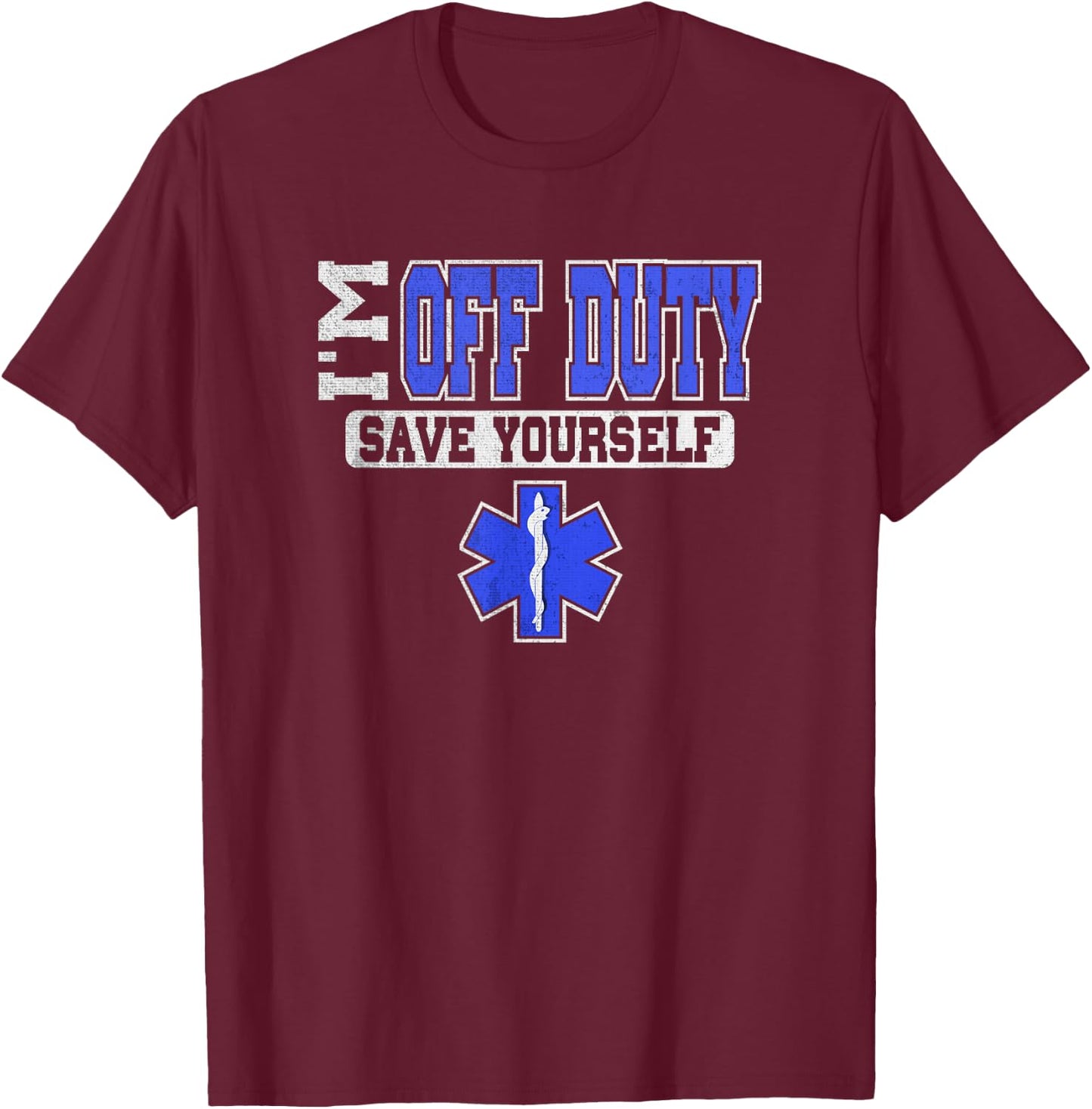 I'm Off Duty Save Yourself EMS Shirt | Funny EMT Medic Gift T-Shirt - T-Shirt | Maroon