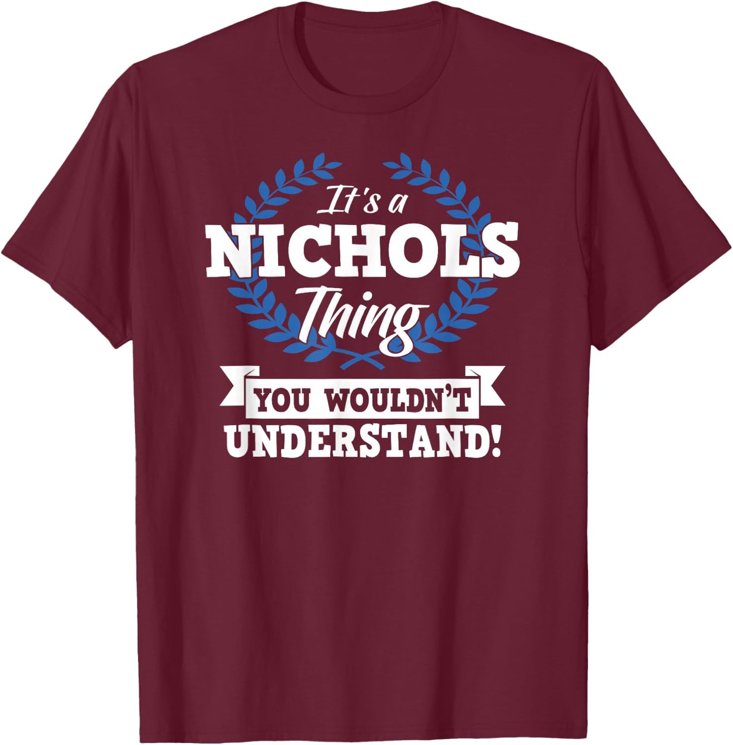It's A Nichols Thing You Wouldn't Understand Name Shirt T-Shirt - T-Shirt | Maroon