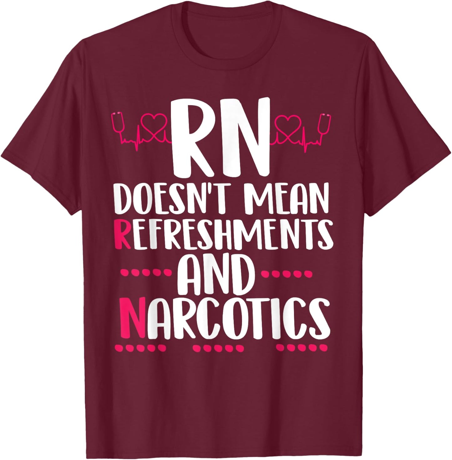 RN doesn't mean refreshments and narcotics funny nurse T-Shirt - T-Shirt | Maroon