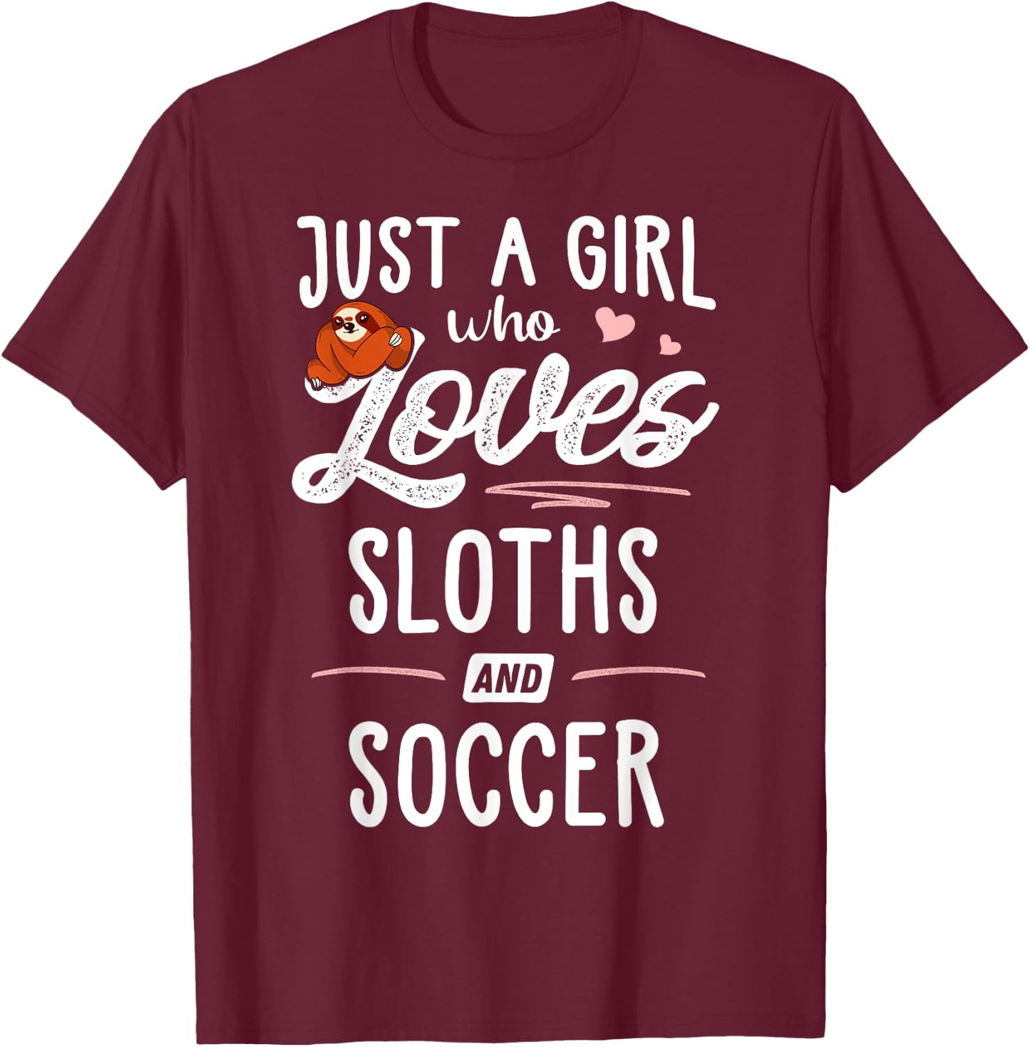 Just A Girl Who Loves Sloths And Soccer Graphic Sloth Lover T-Shirt - T-Shirt | Maroon