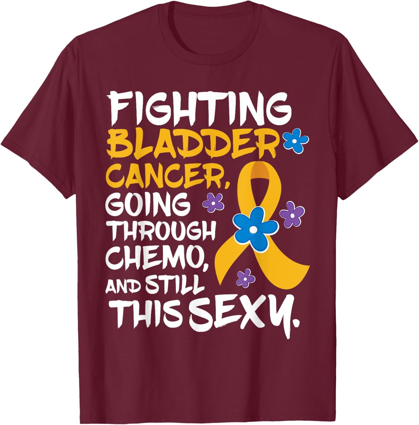Bladder Cancer | Funny Chemo Patient Gift T-Shirt - T-Shirt | Maroon