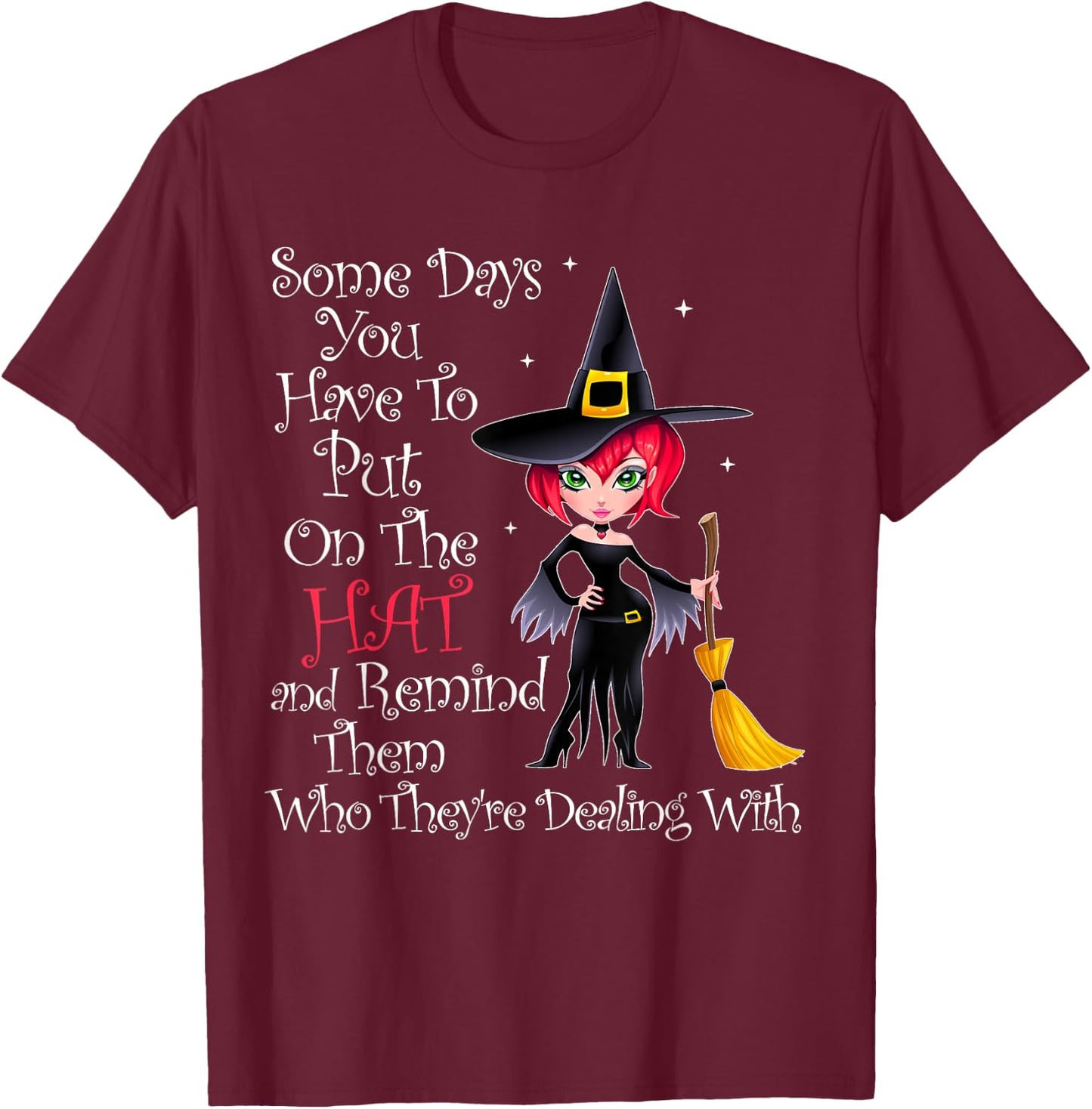 SOME DAYS YOU HAVE TO PUT ON THE HAT Halloween Witch Broom T-Shirt - T-Shirt | Maroon