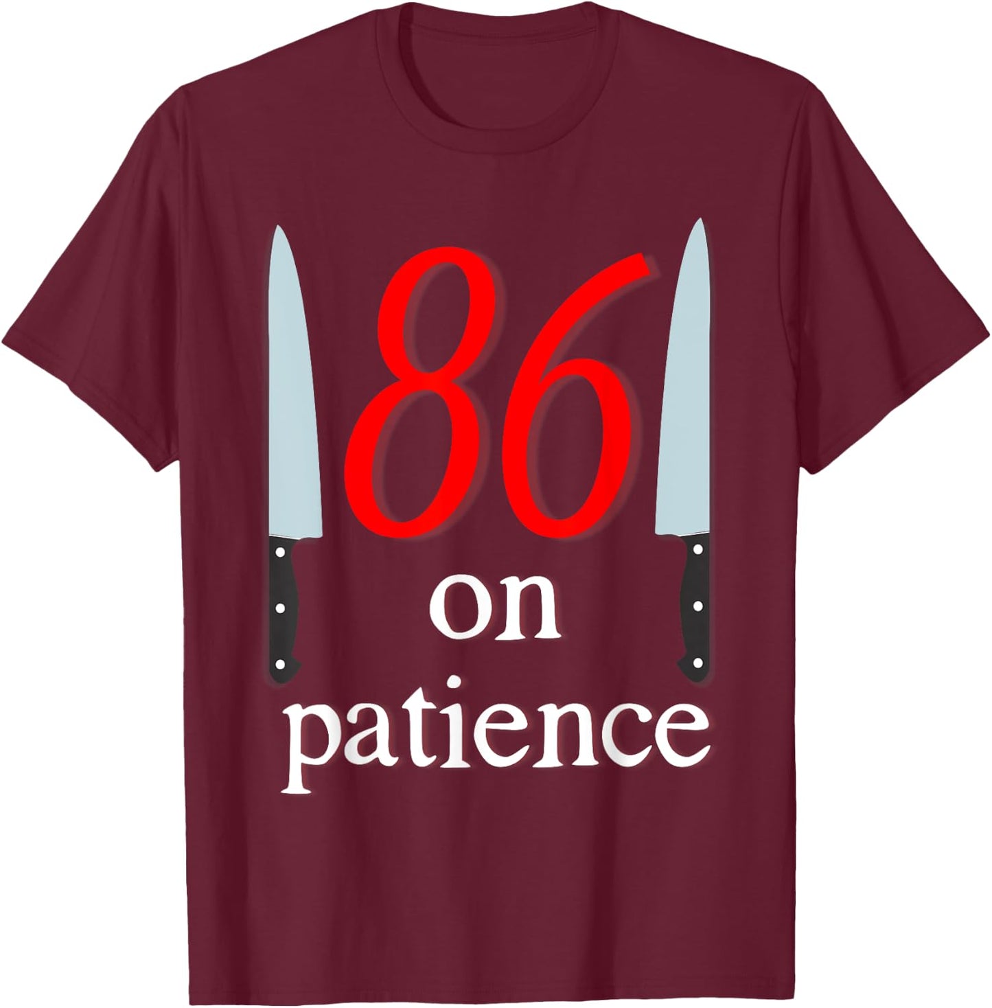 86 on Patience -Kitchen Staff Humor Funny Restaurant Workers T-Shirt - T-Shirt | Maroon