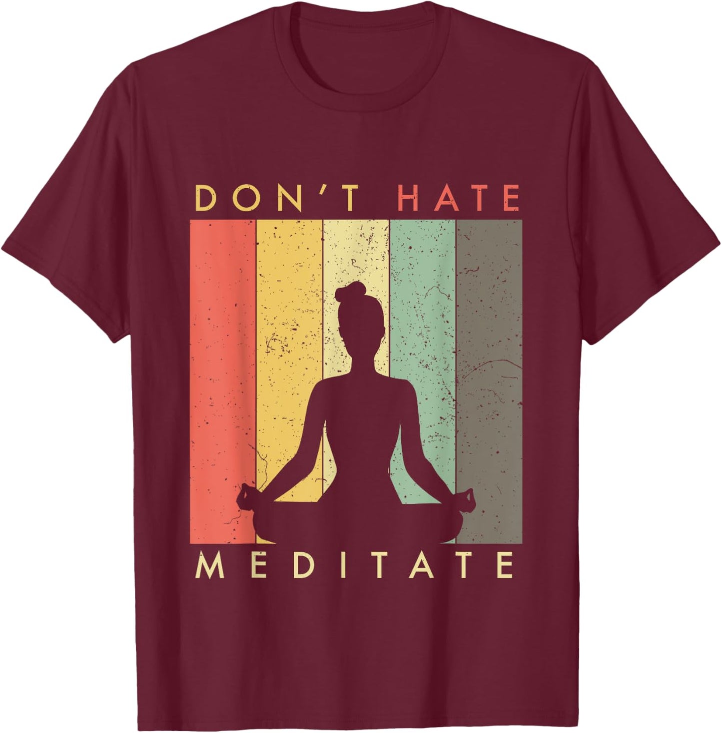 Don't Hate - Meditate - Retro Vintage T-Shirt - T-Shirt | Maroon