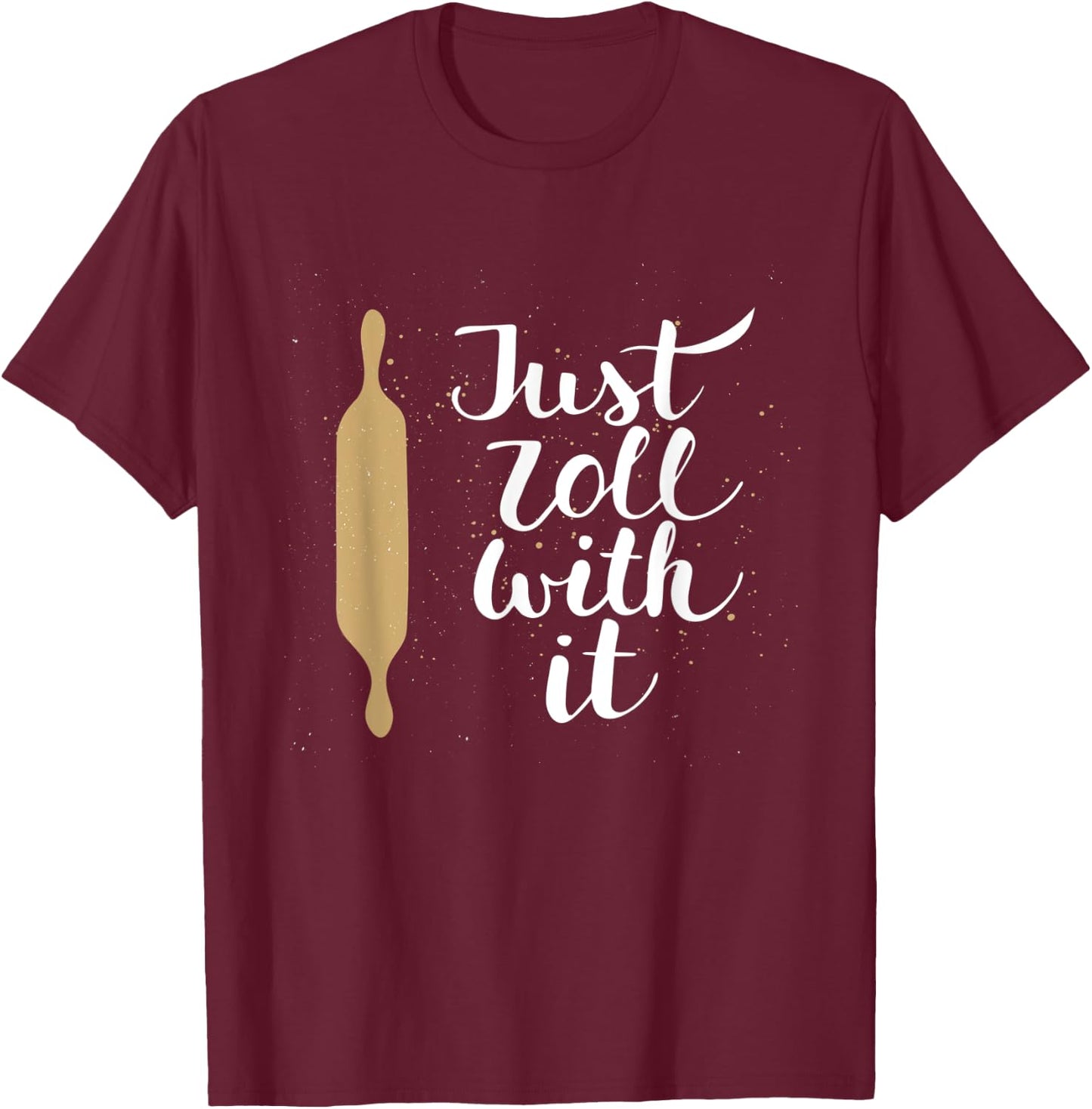 Just Roll With it Funny Baking Pastry Lover Gift T-Shirt - T-Shirt | Maroon