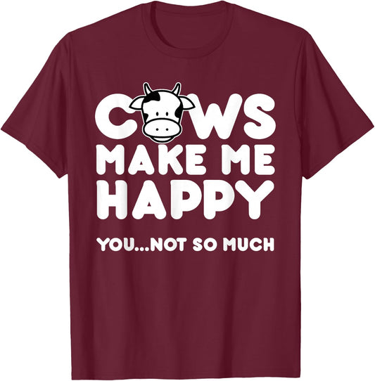 Cows Make Me Happy You Not So Much Cow Lovers Gift T-Shirt - T-Shirt | Maroon