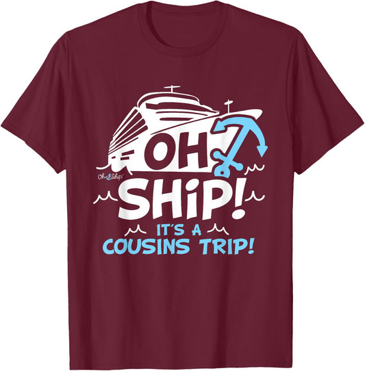 Oh Ship It's a Cousins Trip - Matching Cousins Cruise T-Shirt - T-Shirt | Maroon
