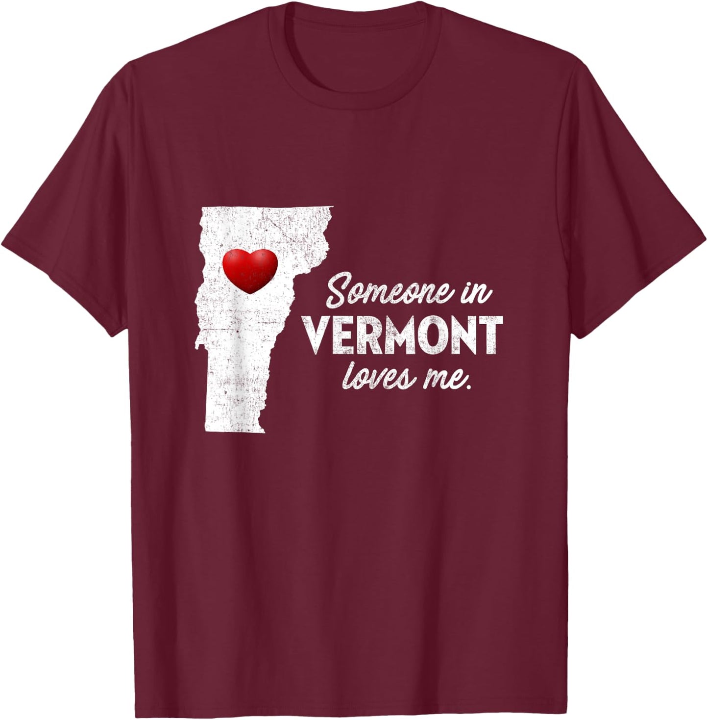 Someone In Vermont Loves Me - Vermont Shirt VT T-Shirt - T-Shirt | Maroon