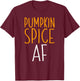 Pumpkin Spice AF Shirt Men Women T-Shirt - T-Shirt | Maroon
