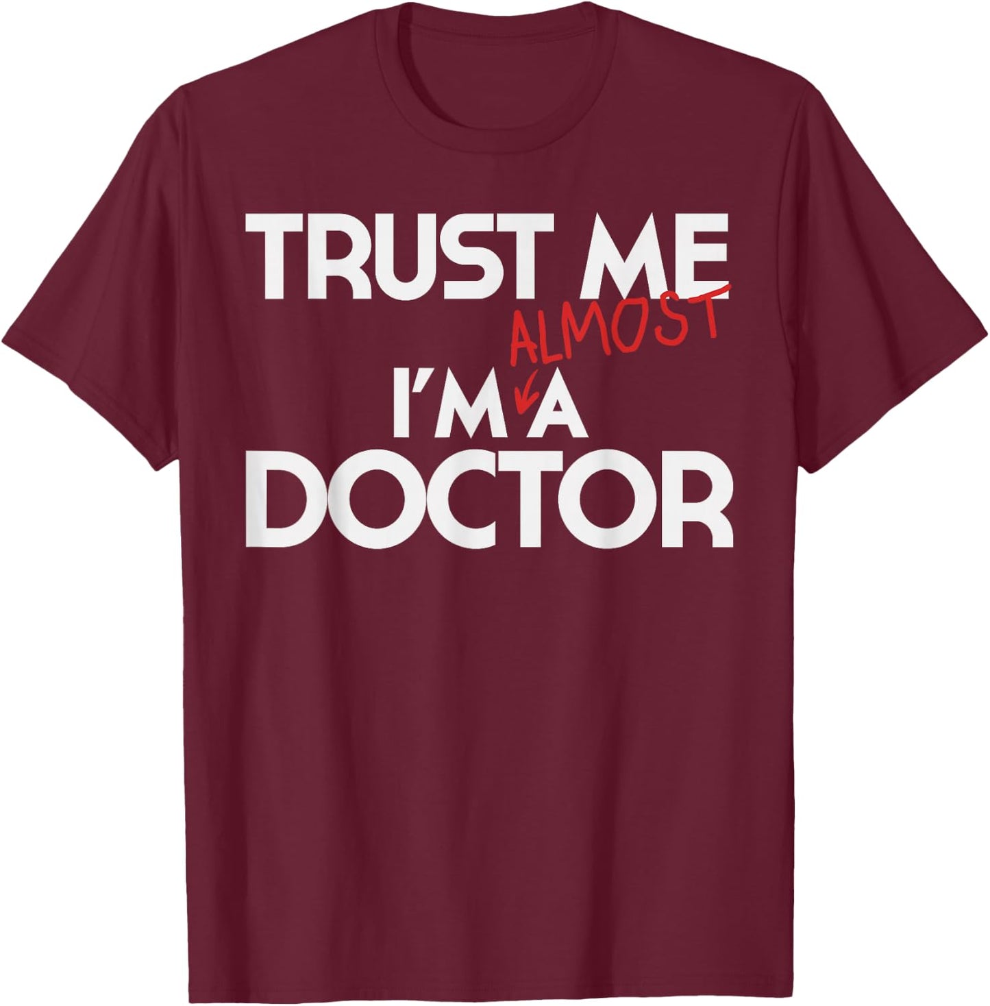 Phd Trust Me Im Almost A Doctor Shirt Doctoral Candidate T-Shirt - T-Shirt | Maroon
