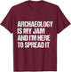 Archaeology Is My Jam and I’m Here to Spread It distressed T-Shirt - T-Shirt | Maroon