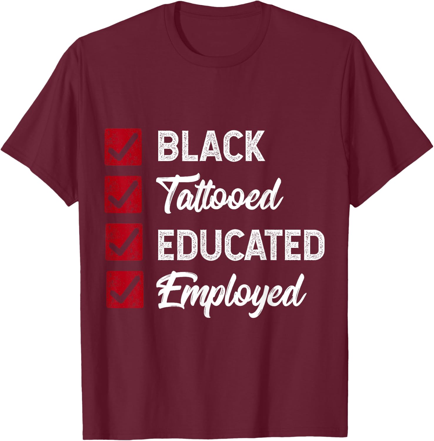 Employed Educated Tatooed Black History Gift Political Shirt T-Shirt - T-Shirt | Maroon