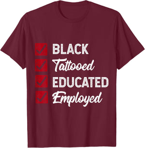 Employed Educated Tatooed Black History Gift Political Shirt T-Shirt - T-Shirt | Maroon