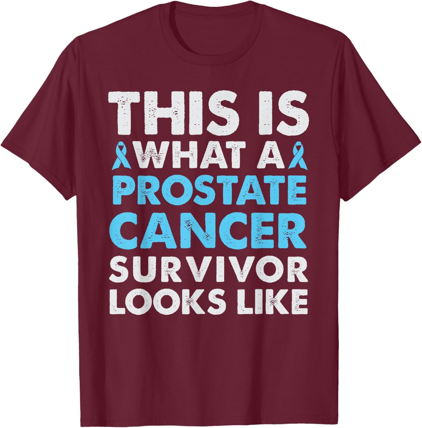 This is what a Prostate Cancer Survivor Looks Like T Shirt T-Shirt - T-Shirt | Maroon