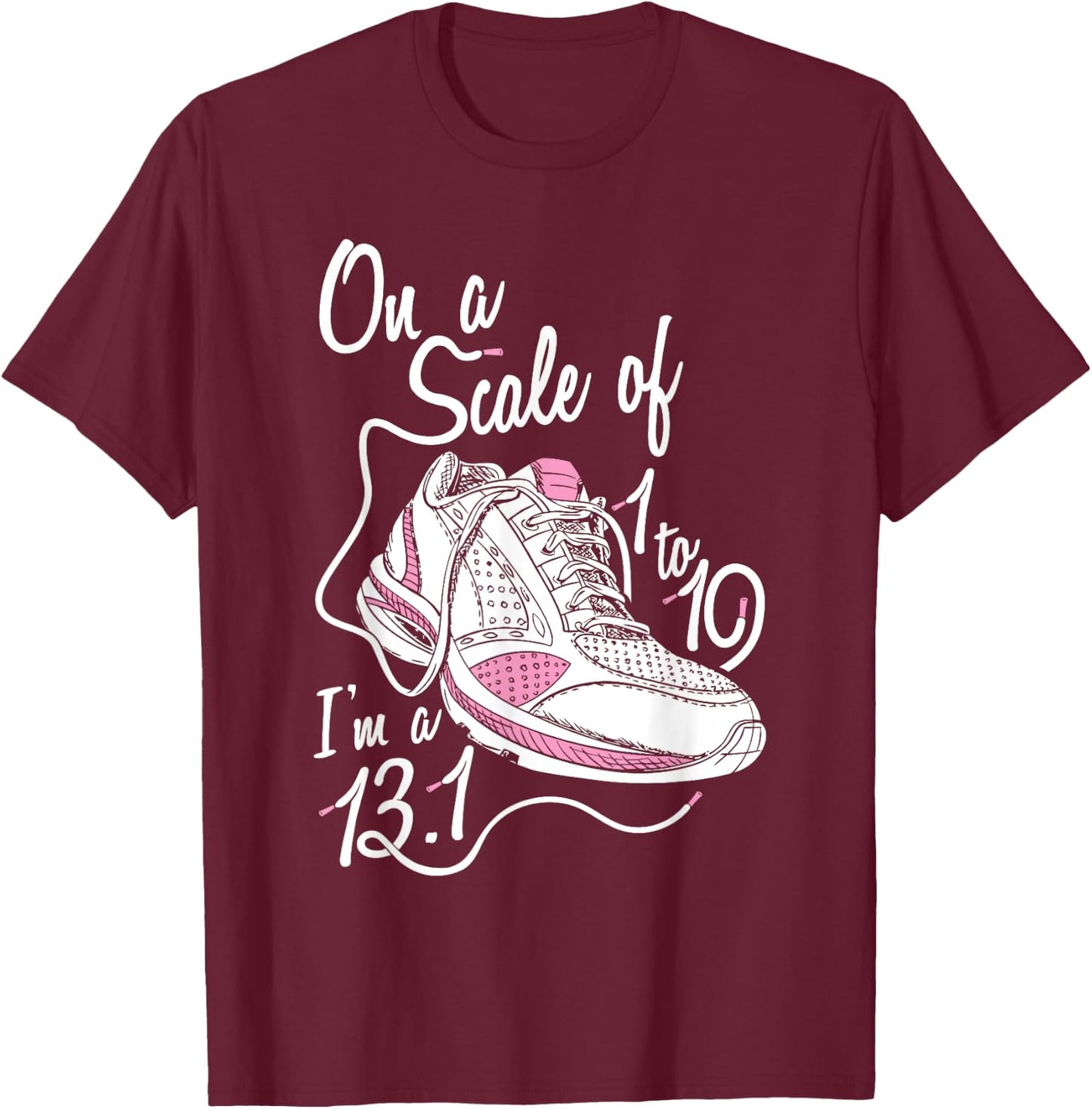 On A Scale Of 1 - 10 I'm an 13.1 Shirt T-Shirt - T-Shirt | Maroon
