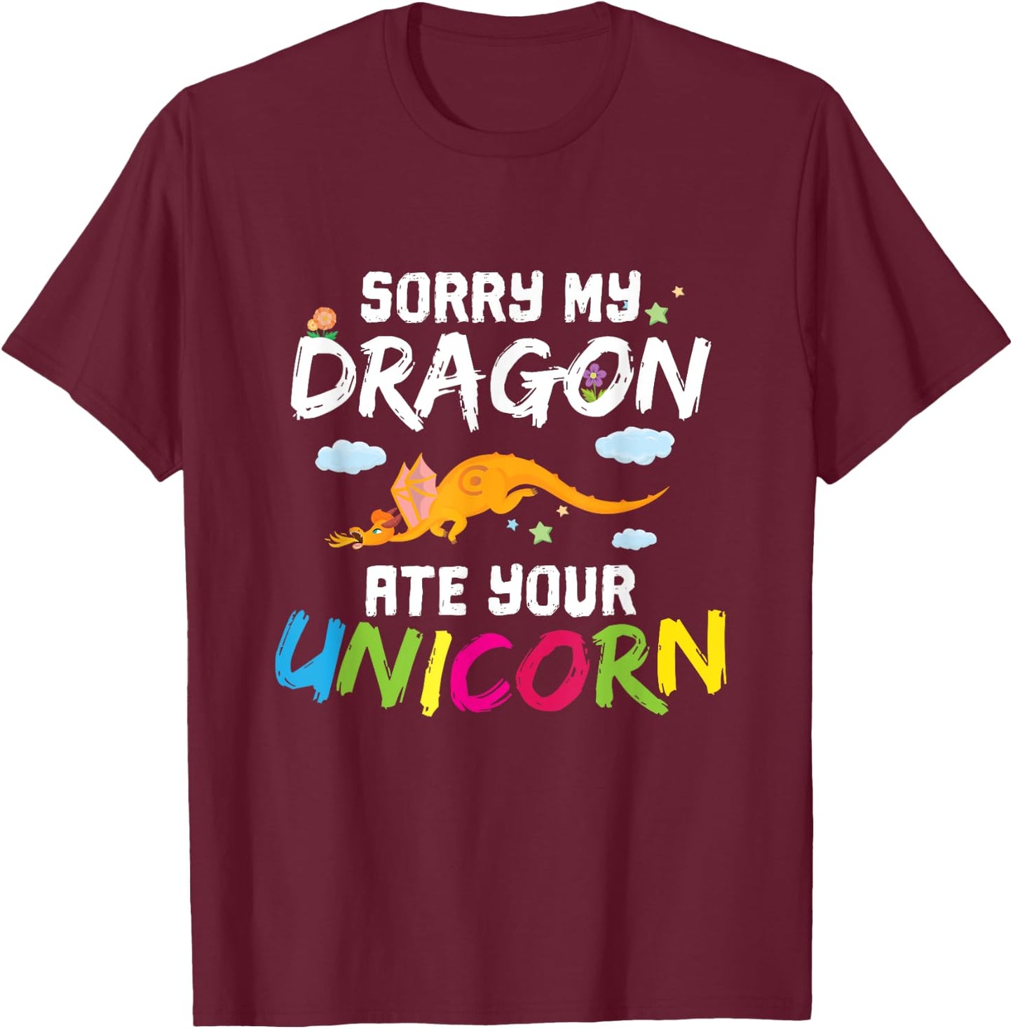 Sorry My Dragon Ate Your Unicorn Funny Dragon Gift T-Shirt - T-Shirt | Maroon