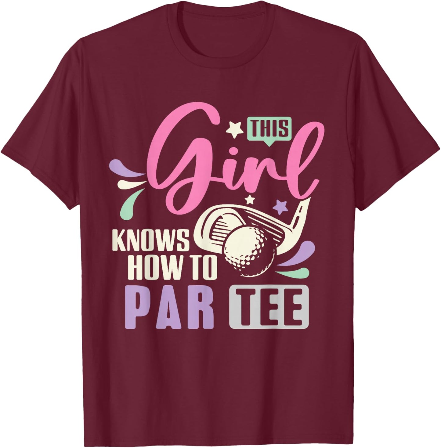 This Girl Knows How To Par Funny Golf Lets Par Women T-Shirt - T-Shirt | Maroon