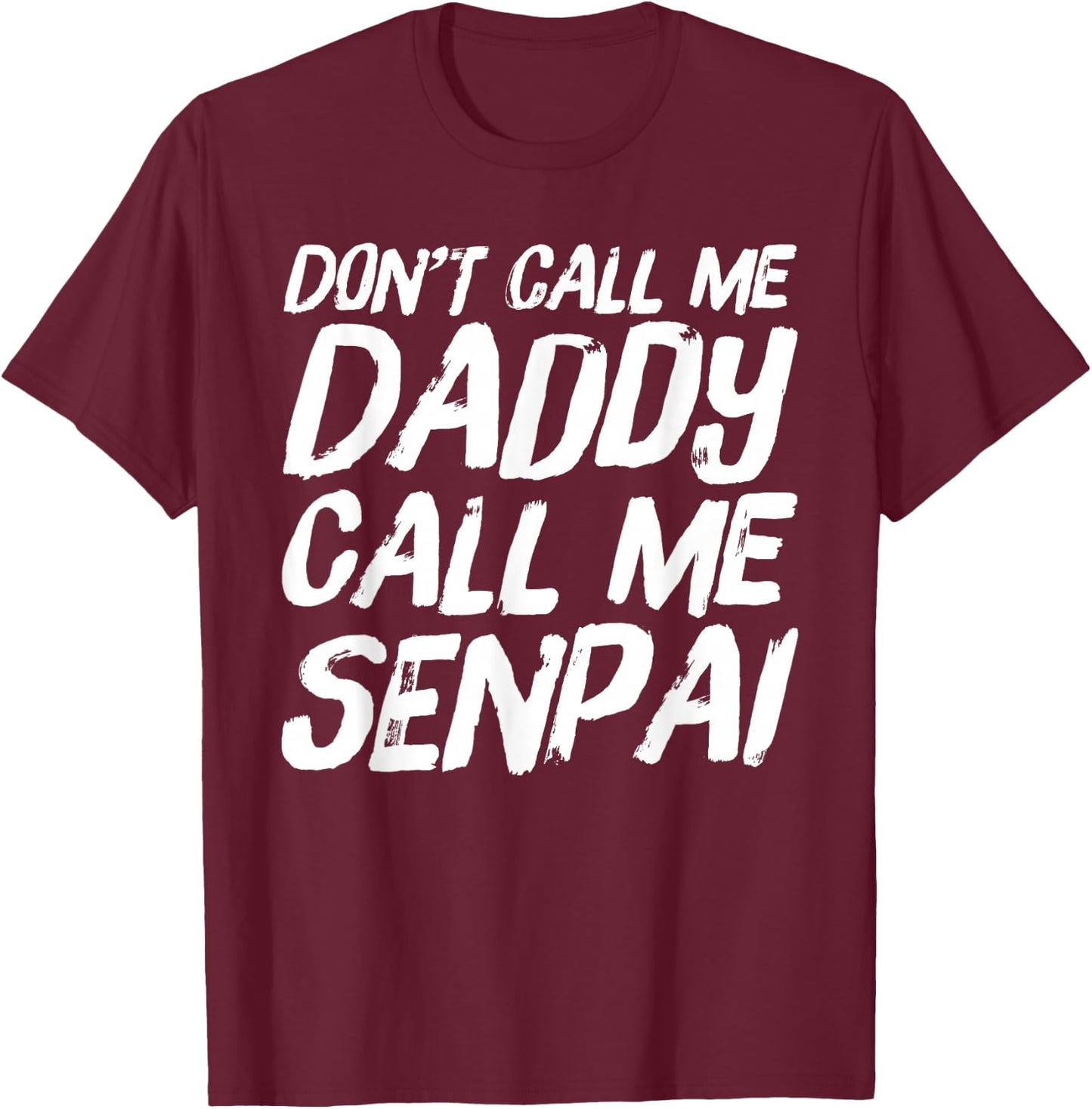 Don't Call Me Daddy Call Me Senpai Funny Anime T-Shirt - T-Shirt | Maroon