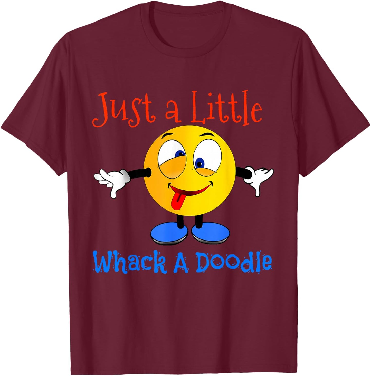 Just A Little Whack A Doodle Shirt T-Shirt - T-Shirt | Maroon