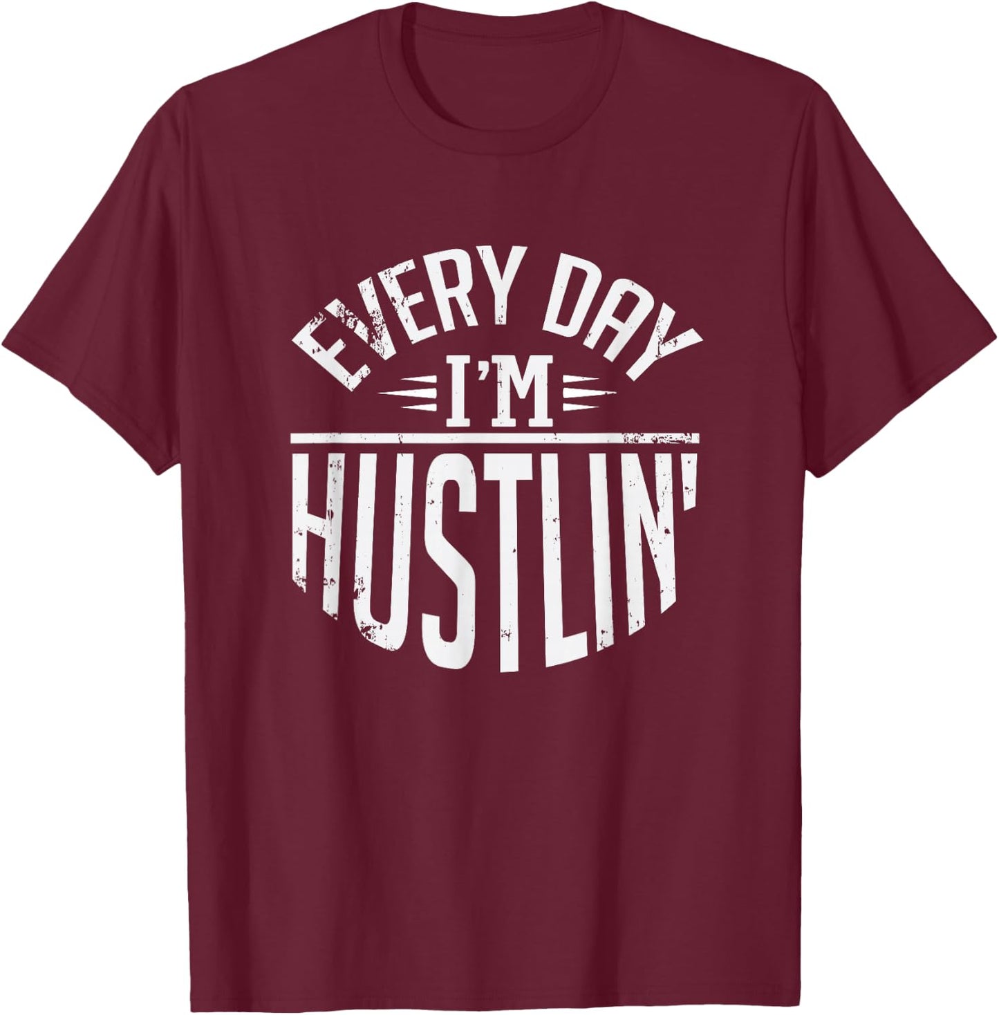 Hustle For Days Designs Every Day I'm Hustlin' Work Hard - -Adults, Black, Small T-Shirt - T-Shirt | Maroon