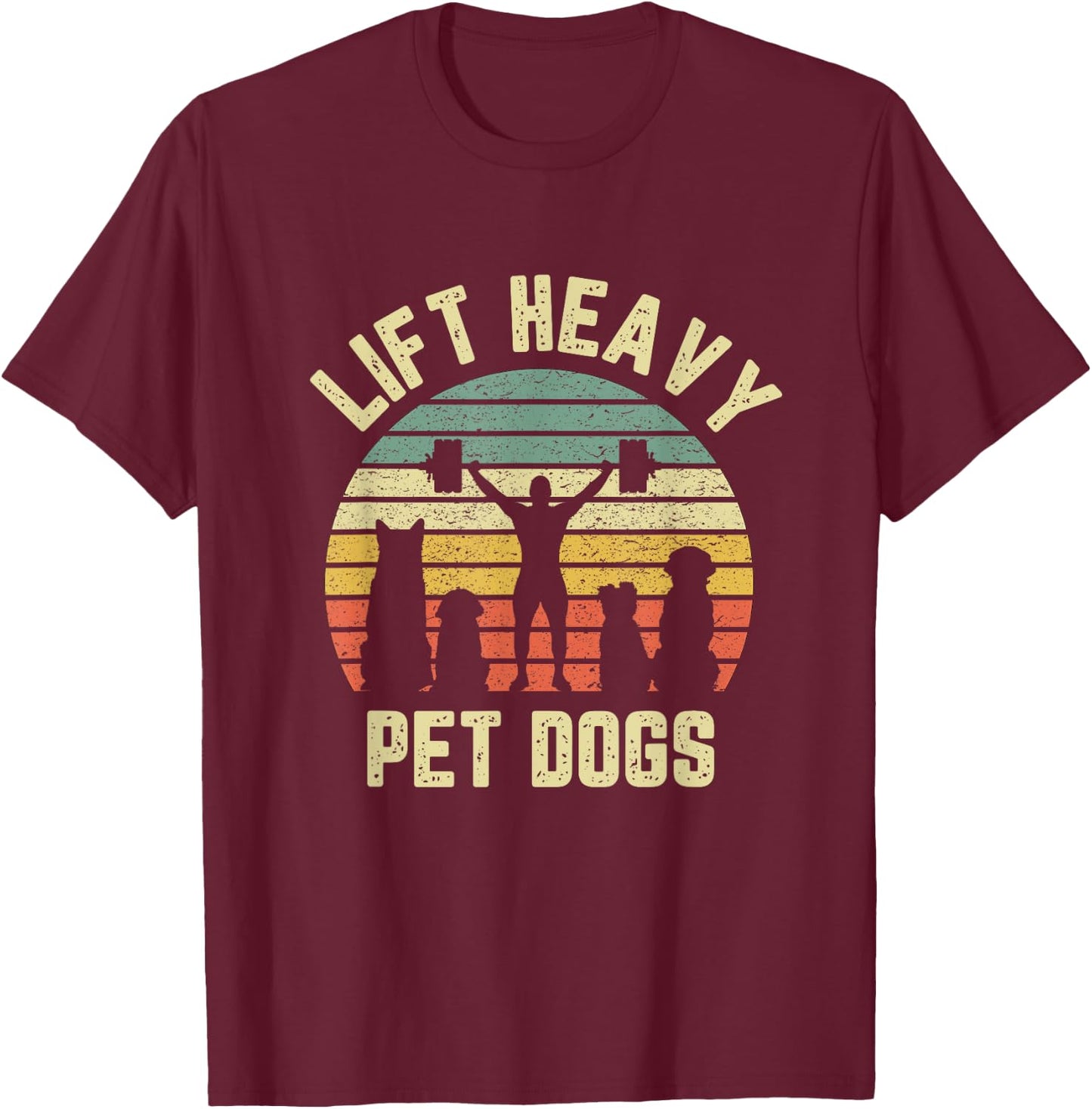 Funny Lift Heavy Pet Dogs Shirt Weightlifters Gym Fitness T-Shirt - T-Shirt | Maroon