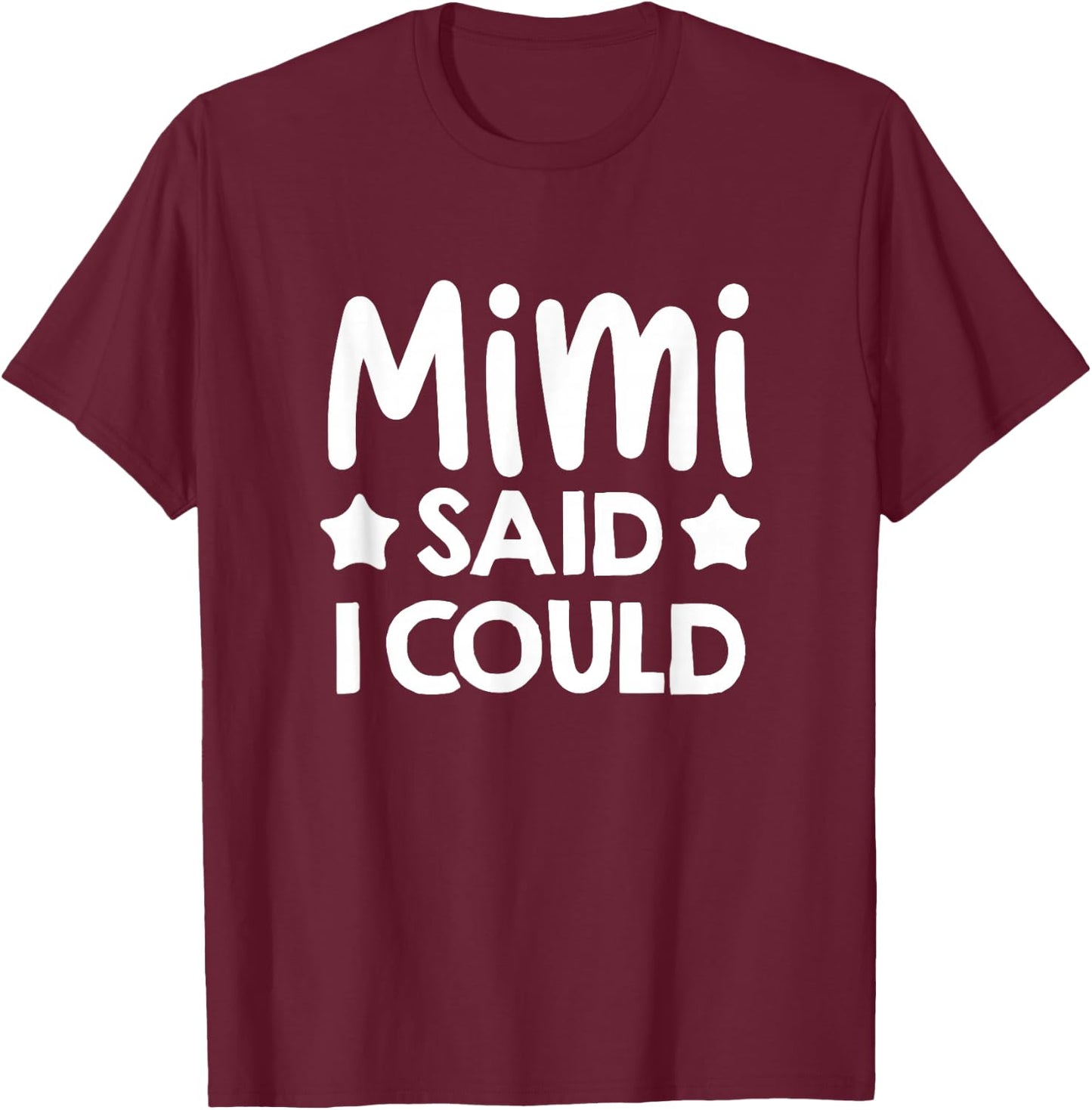 Mimi Said I could Matching Family Gift T-Shirt - T-Shirt | Maroon