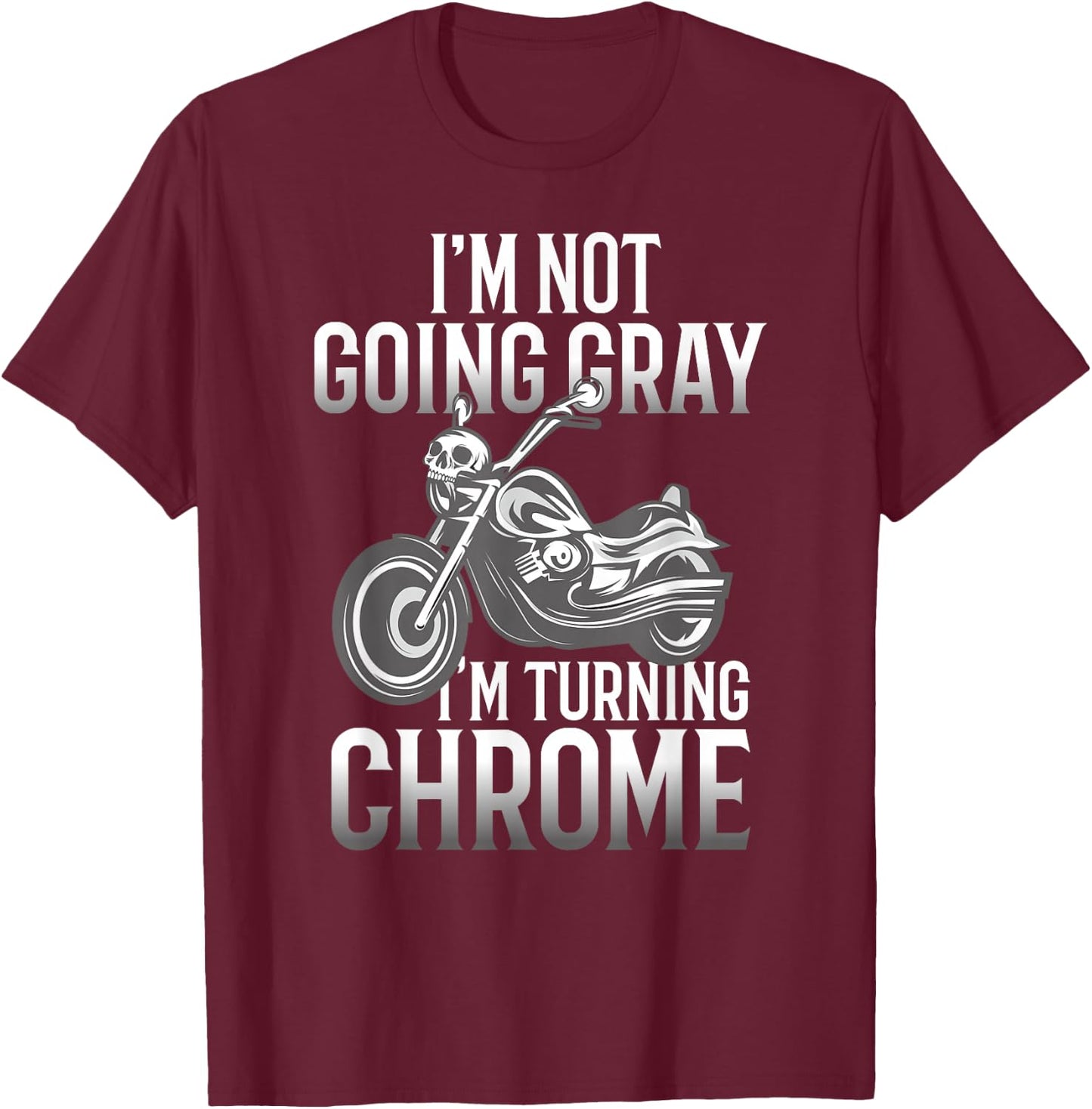 I'm Not Going Gray I'm Turning Chrome Over The Hill T-Shirt - T-Shirt | Maroon