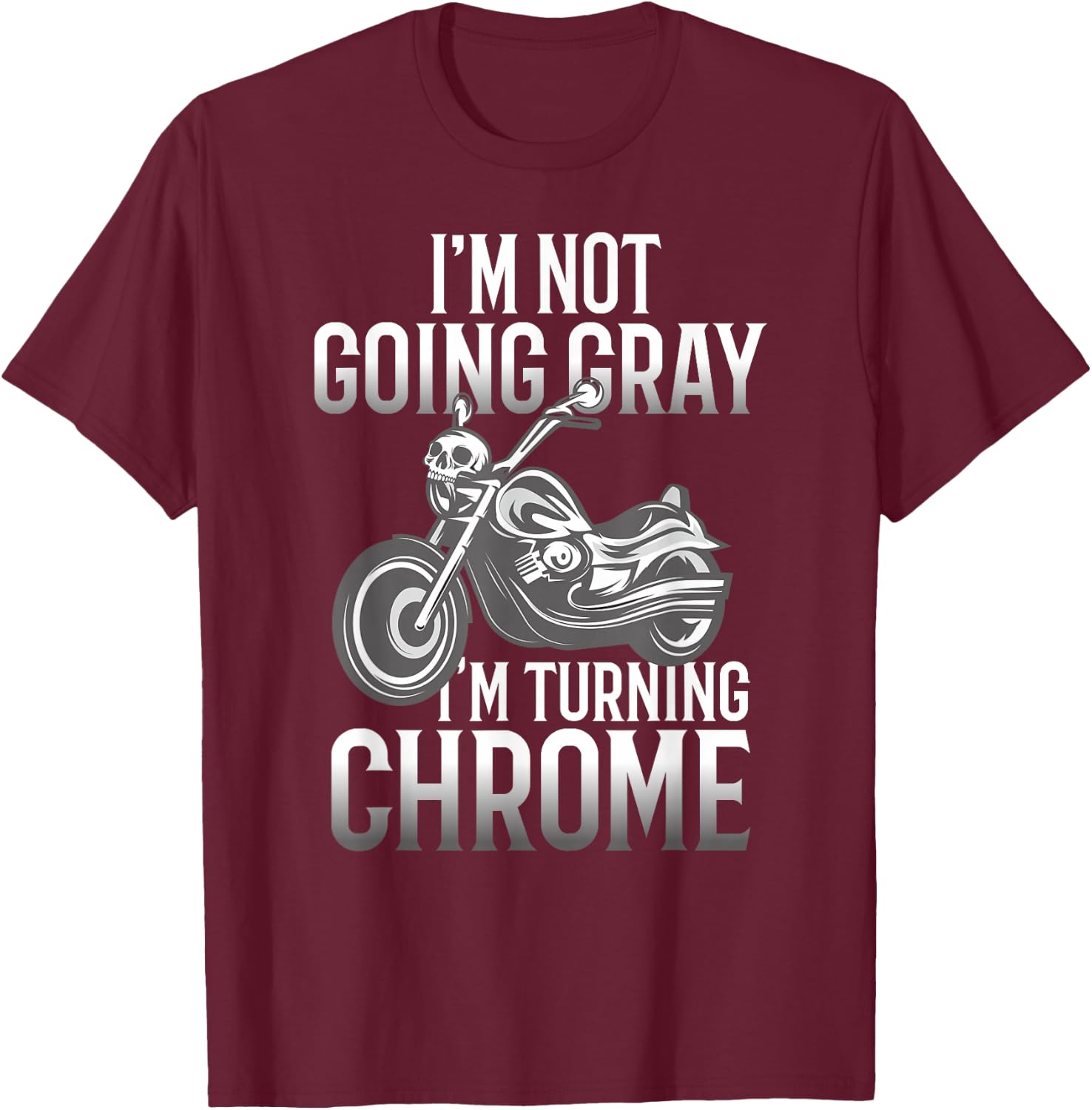 I'm Not Going Gray I'm Turning Chrome Over The Hill T-Shirt - T-Shirt | Maroon