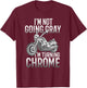 I'm Not Going Gray I'm Turning Chrome Over The Hill T-Shirt - T-Shirt | Maroon