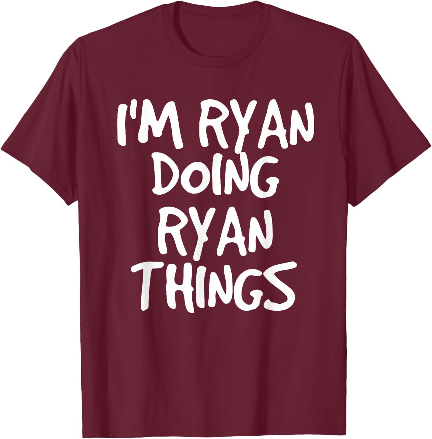 I'M RYAN DOING RYAN THINGS Shirt Funny Gift T-Shirt - T-Shirt | Maroon