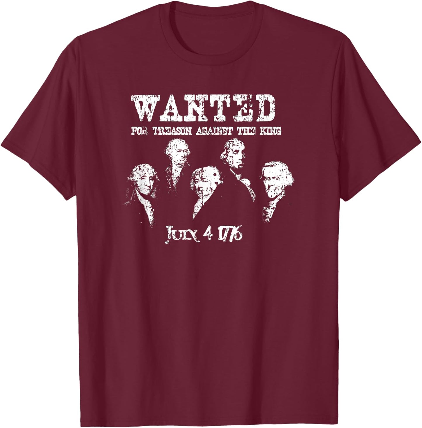Wanted Treason Founding Fathers 1776 Independence Day T-Shirt - T-Shirt | Maroon