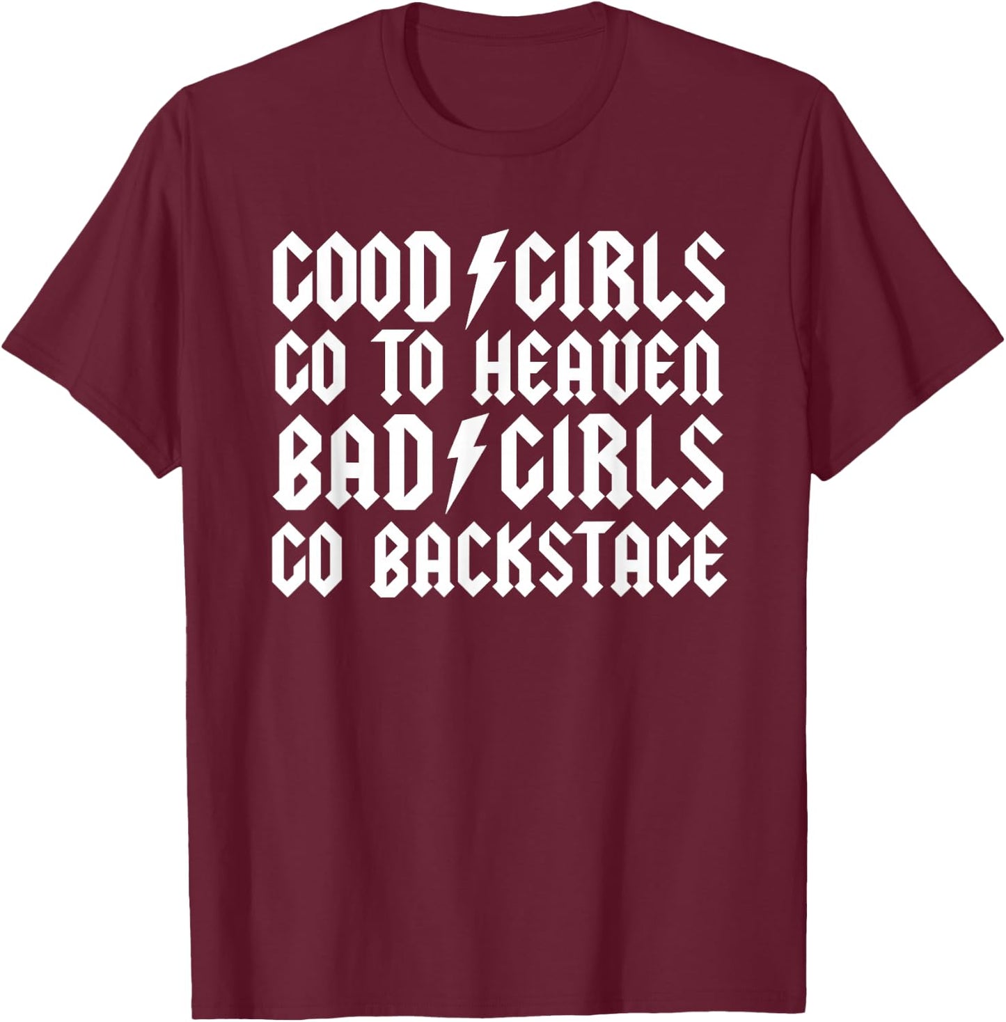 Good Girls go to Heaven Bad Girls go Backstage T-Shirt - T-Shirt | Maroon