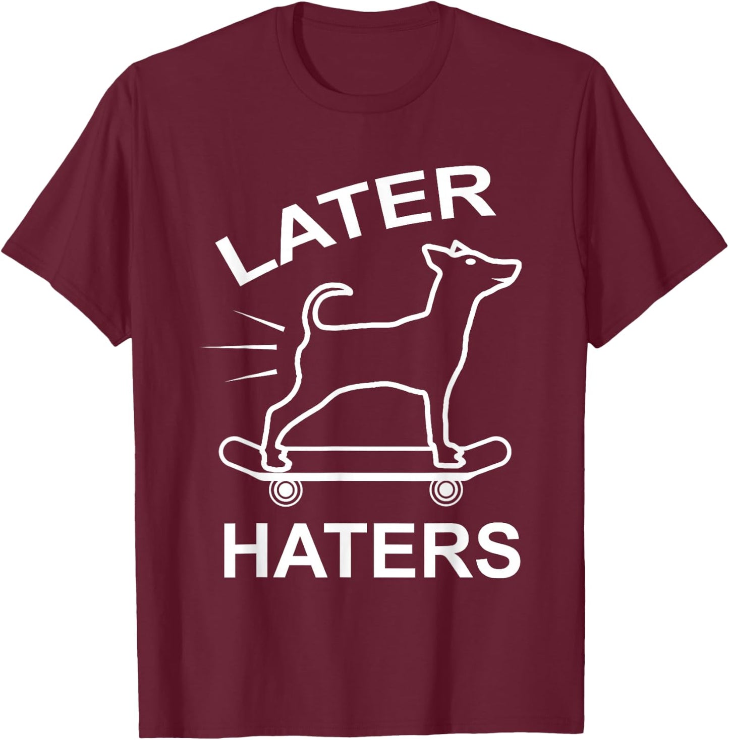 Later Haters Skating Dog Skater Skateboard T-Shirt - T-Shirt | Maroon