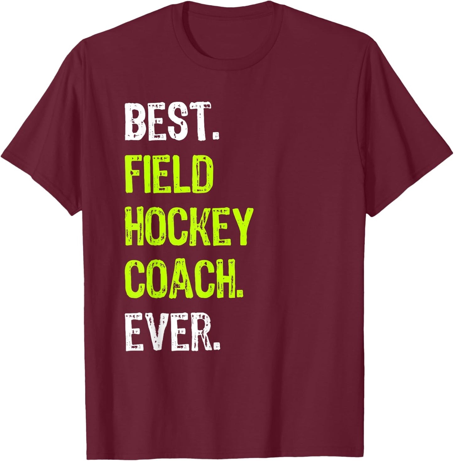 Best FIELD HOCKEY COACH Ever T-Shirt - T-Shirt | Maroon