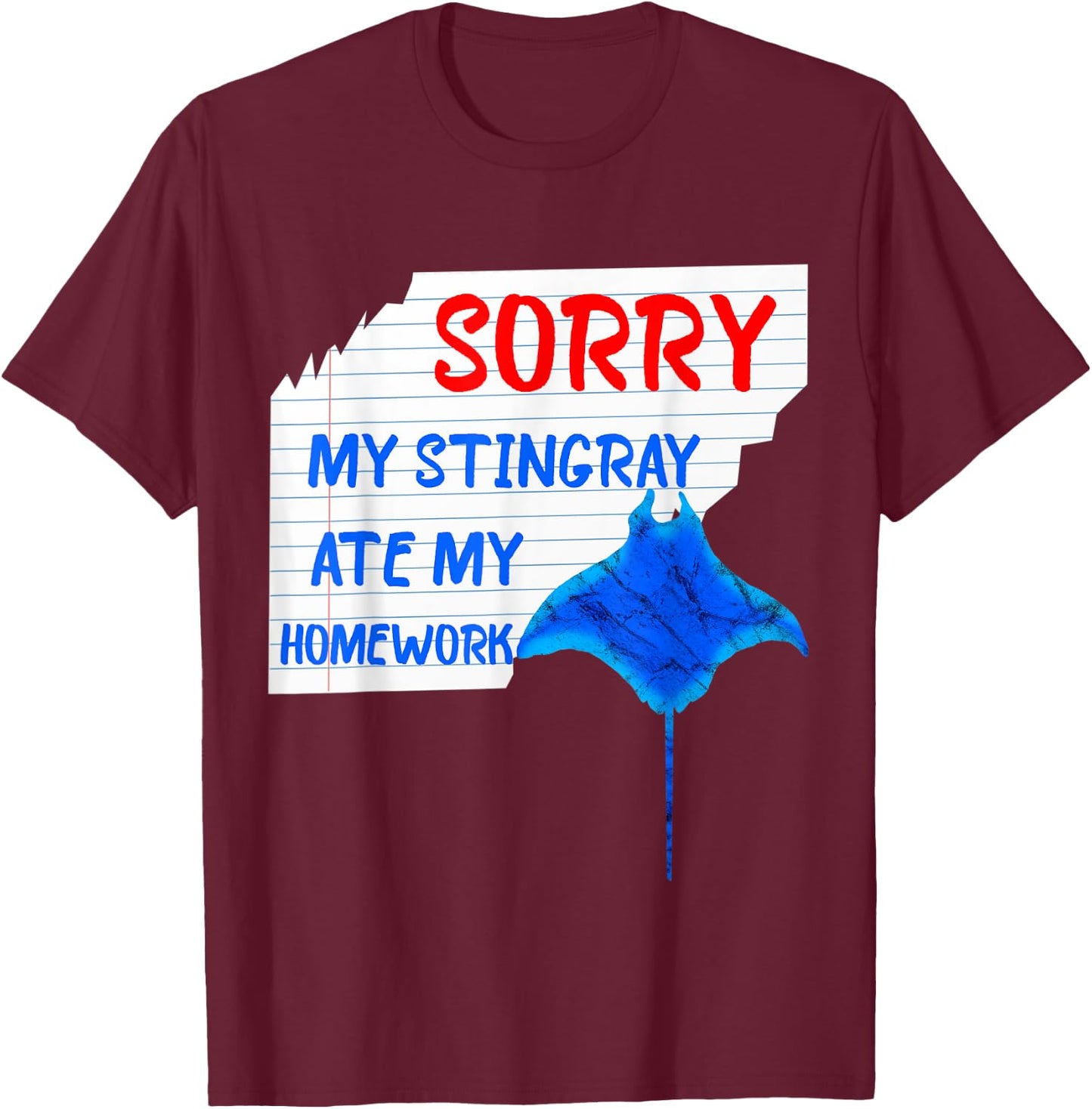 Sorry My Stingray Ate My Homework Excuses Manta Ray T-Shirt - T-Shirt | Maroon