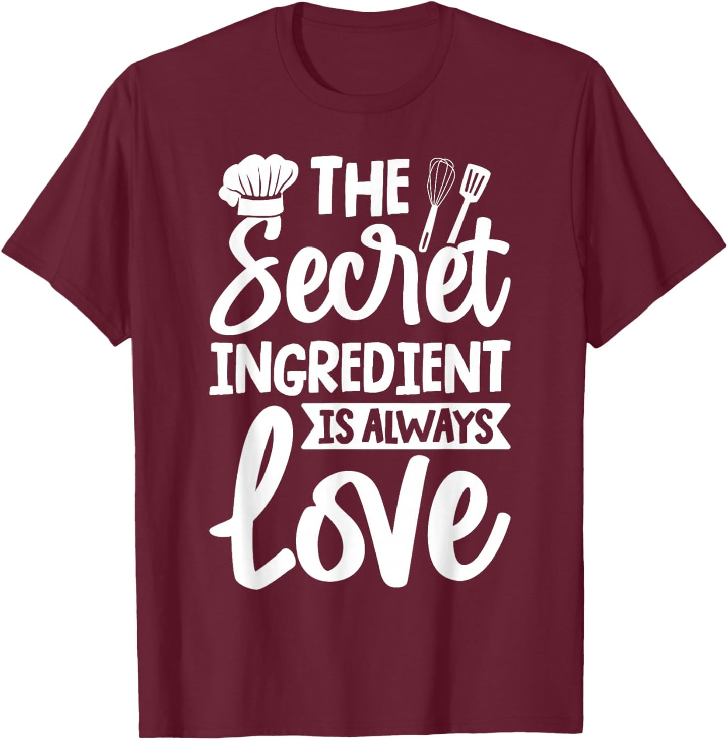The Secret Ingredient is Always Love Cooking Kitchen T-Shirt - T-Shirt | Maroon