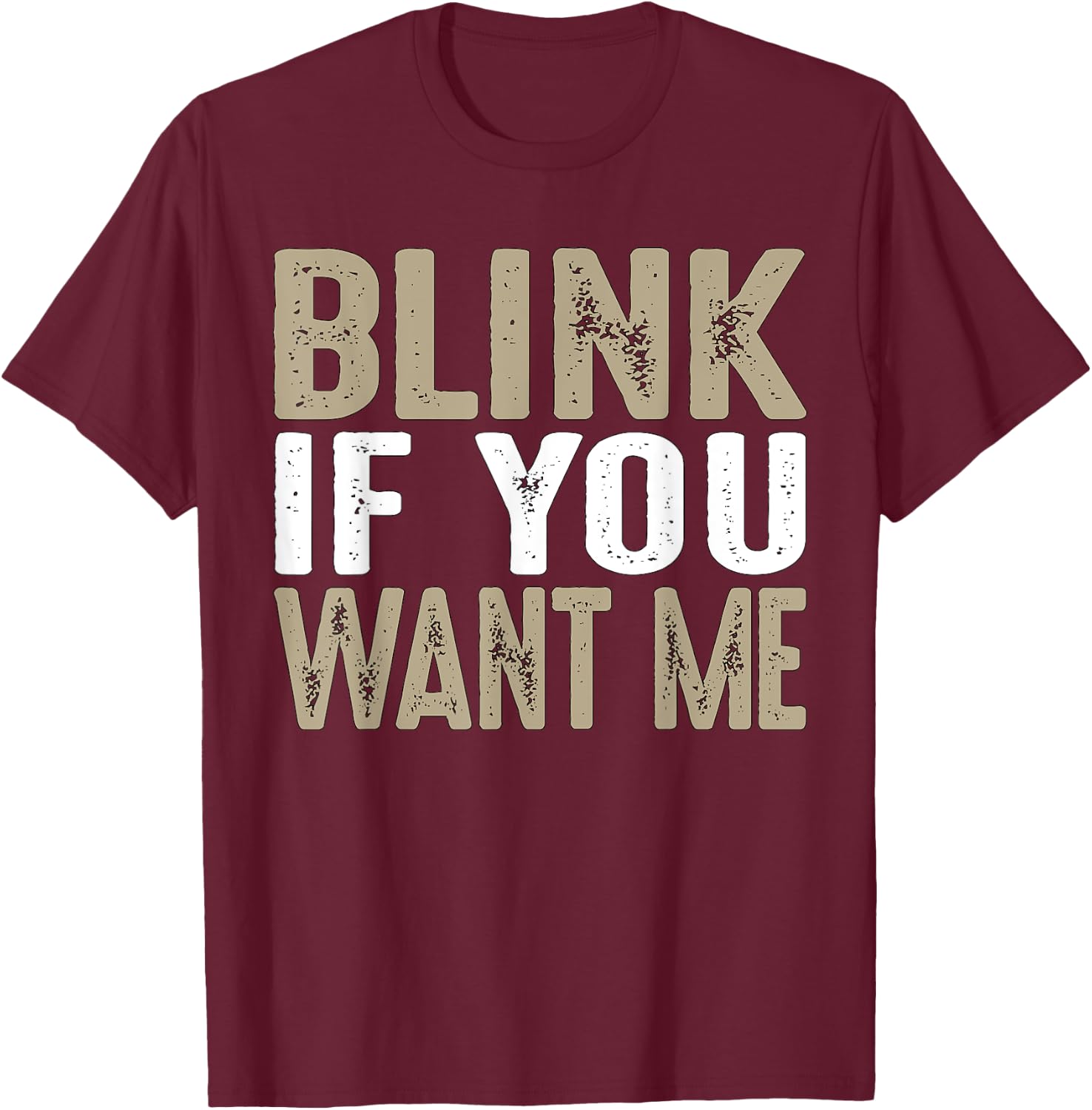 Blink If You Want Me | College/Frat Party Drinking T-Shirt - T-Shirt | Maroon