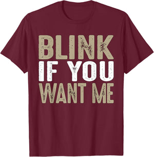 Blink If You Want Me | College/Frat Party Drinking T-Shirt - T-Shirt | Maroon