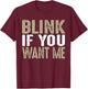 Blink If You Want Me | College/Frat Party Drinking T-Shirt - T-Shirt | Maroon