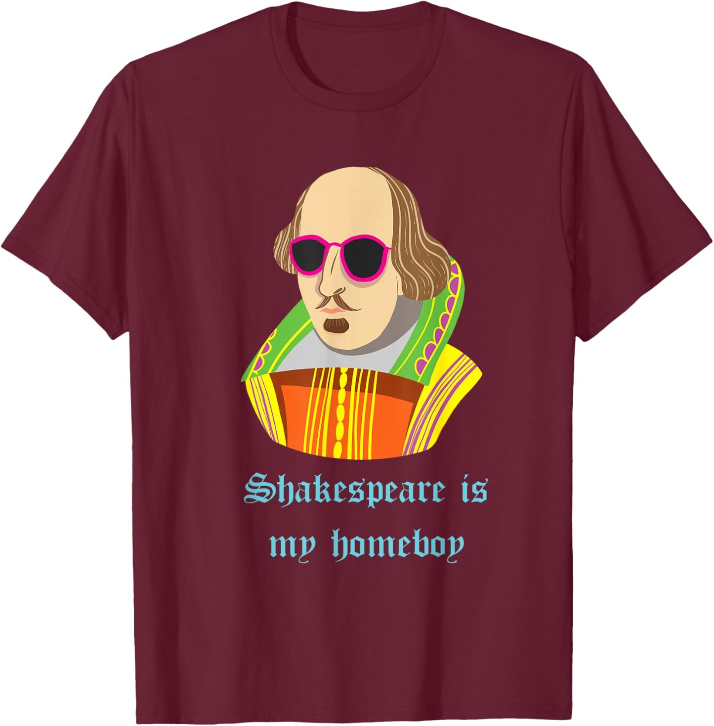 Shakespeare is my Homeboy Funny T-Shirt - T-Shirt | Maroon