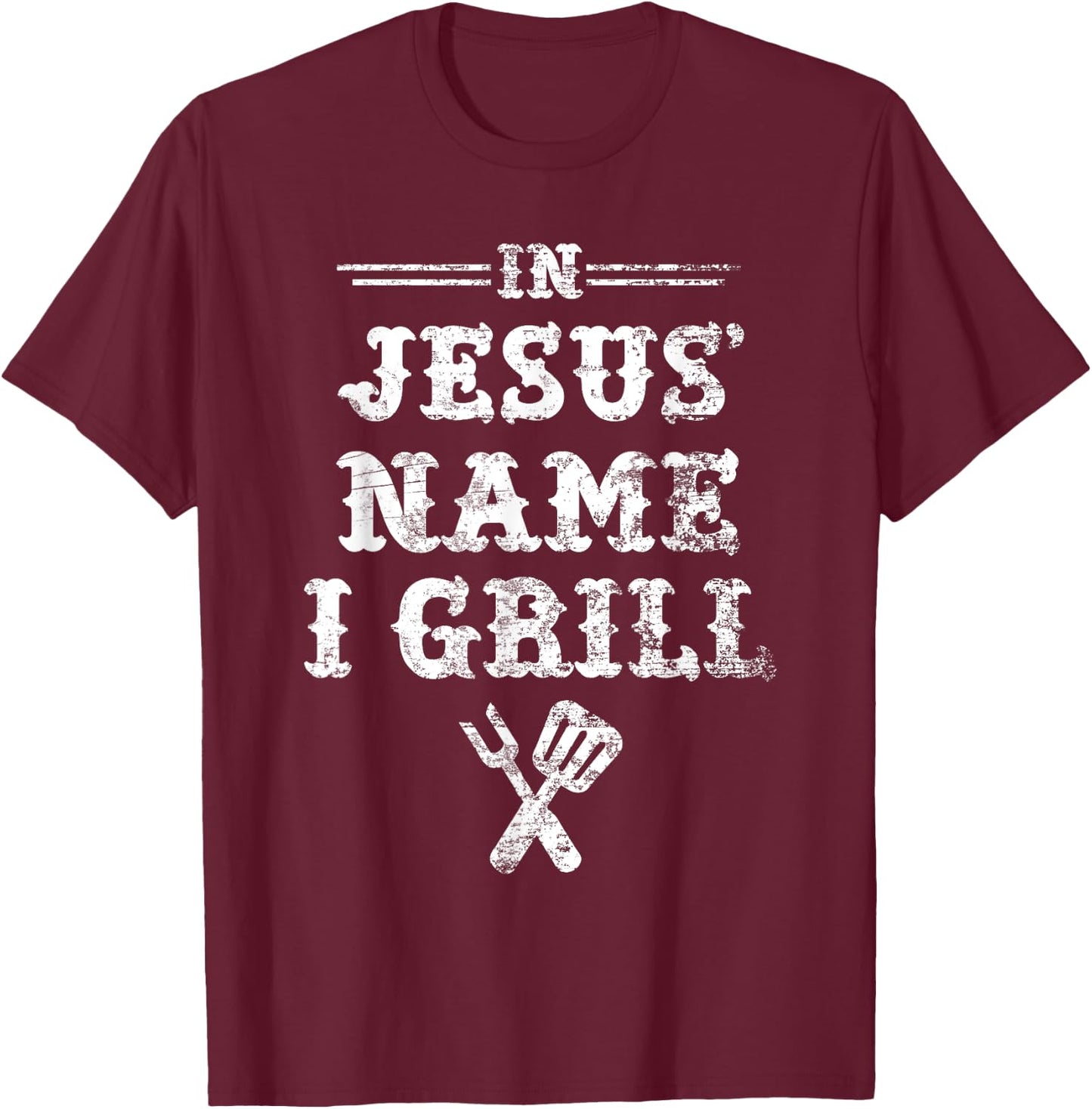 In Jesus' Name I Grill, Christian Grilling Graphic T Shirt T-Shirt - T-Shirt | Maroon