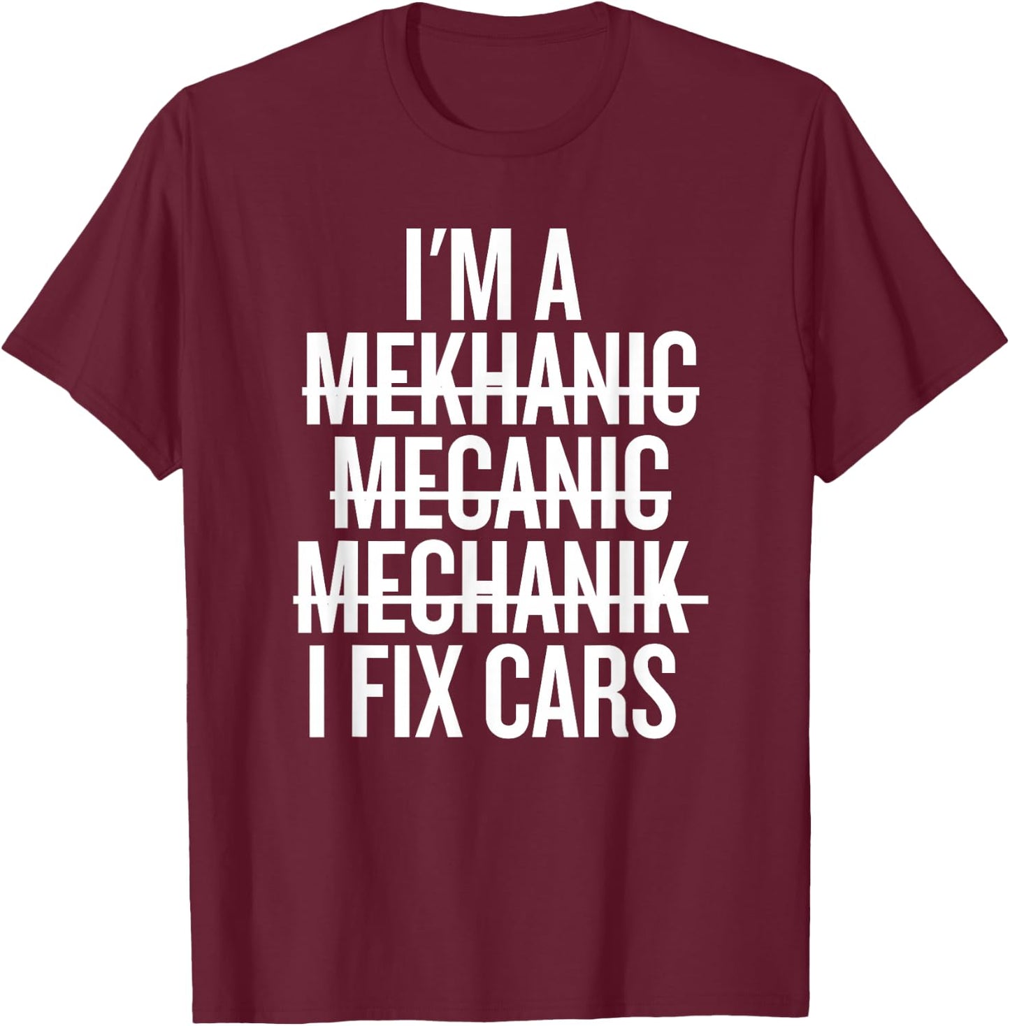 I'm a Mekhanic Mecanic Mechanik I Fix Cars Funny Mechanic T-Shirt - T-Shirt | Maroon