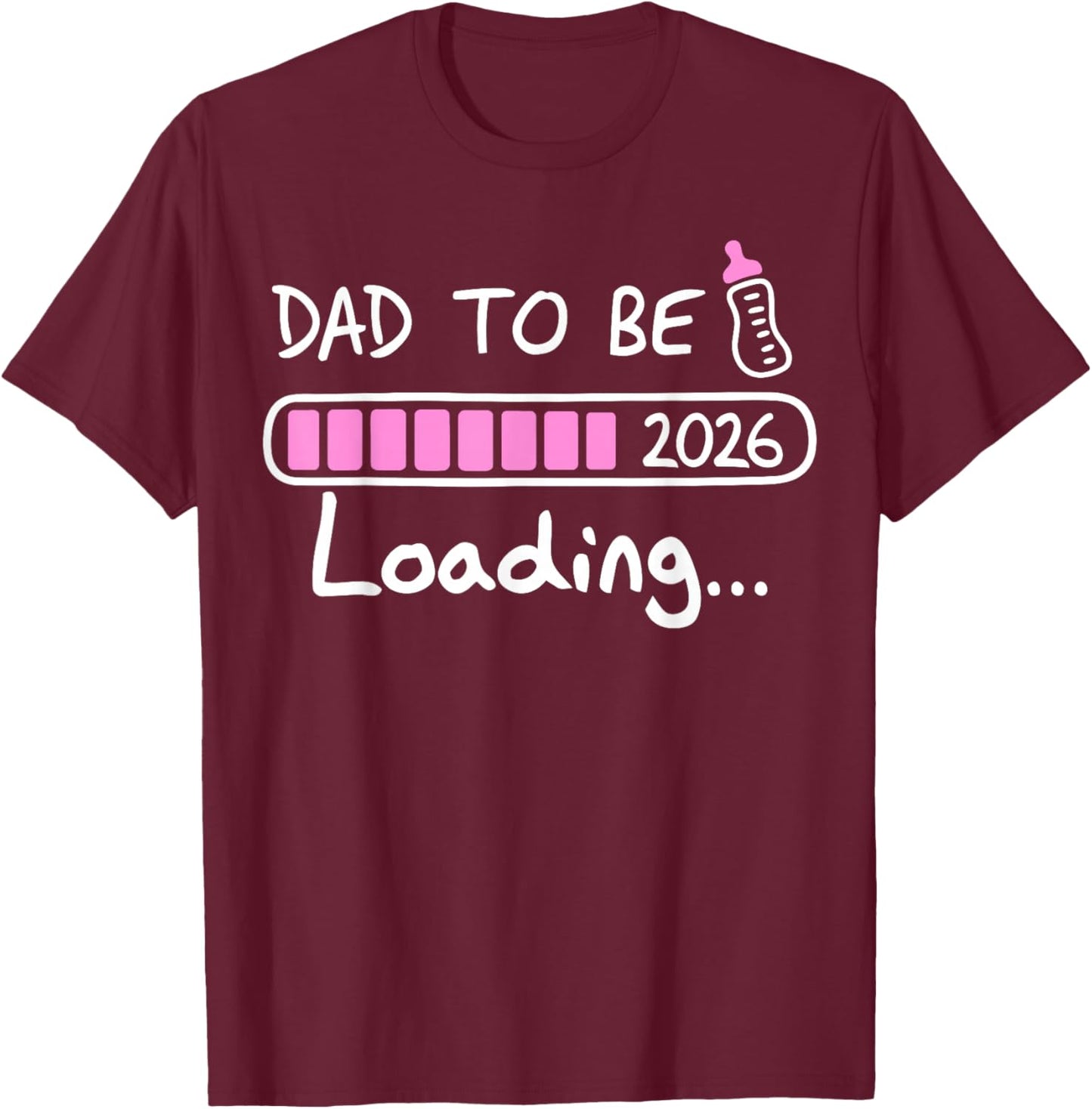 Dad to Be 2026 Loading Baby Soon to Be New Daddy Father T-Shirt - T-Shirt | Maroon