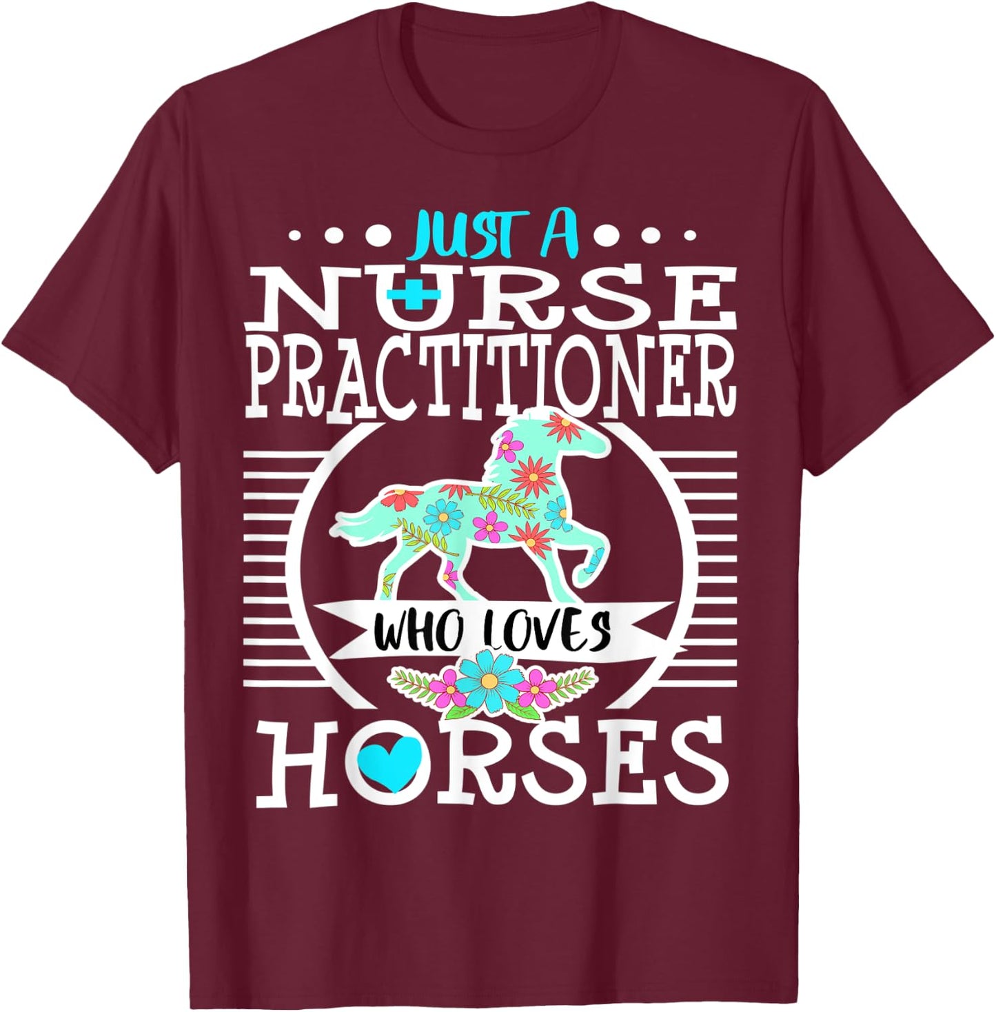 Nurse Practitioner Who Loves Horses Horse Riding Rider Gift T-Shirt - T-Shirt | Maroon