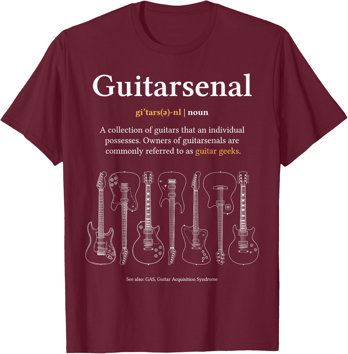 Funny Guitarsenal Definition - Guitarist's Gift T-Shirt - T-Shirt | Maroon