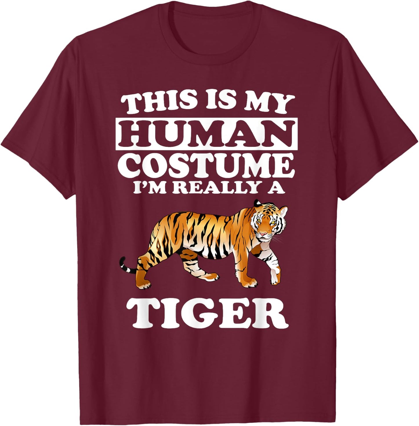 This Is My Human Costume I'm Really A Tiger Funny T-Shirt - T-Shirt | Maroon