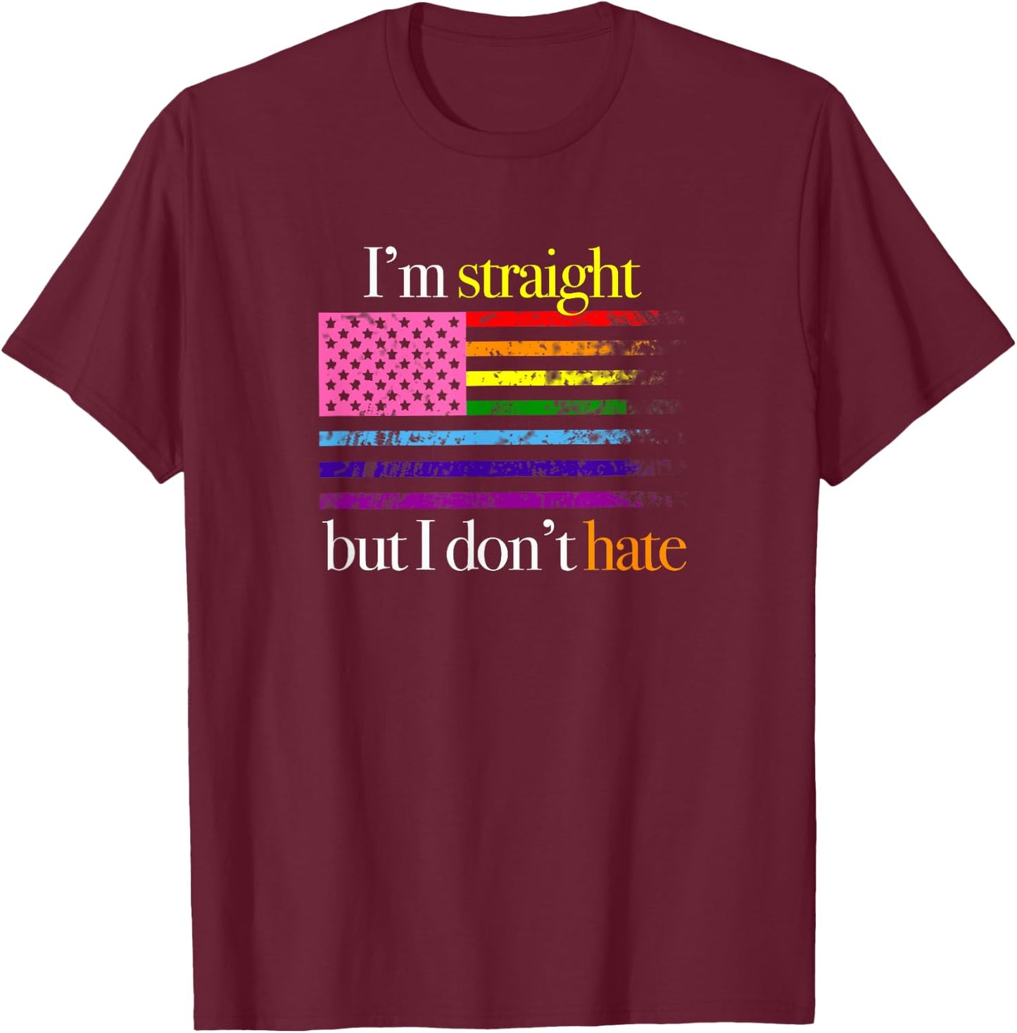Gay Support Shirt, I'm Straight But I Don't Hate Rainbow T-Shirt - T-Shirt | Maroon