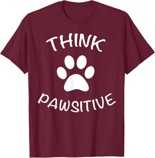 Cute Dog Pawprint Think Pawsitive Gift Shirt T-Shirt - T-Shirt | Maroon
