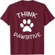 Cute Dog Pawprint Think Pawsitive Gift Shirt T-Shirt - T-Shirt | Maroon